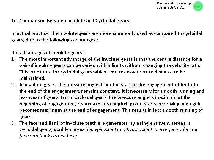 Mechanical Engineering Udayana University 10. Comparison Between Involute and Cycloidal Gears In actual practice,