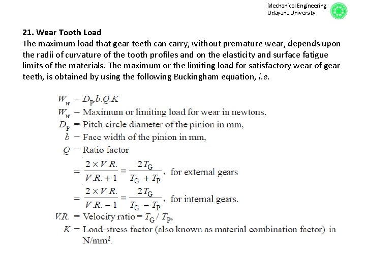 Mechanical Engineering Udayana University 21. Wear Tooth Load The maximum load that gear teeth