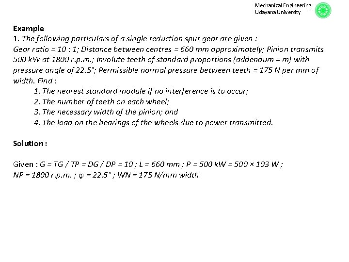 Mechanical Engineering Udayana University Example 1. The following particulars of a single reduction spur