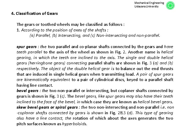 Mechanical Engineering Udayana University 4. Classification of Gears The gears or toothed wheels may