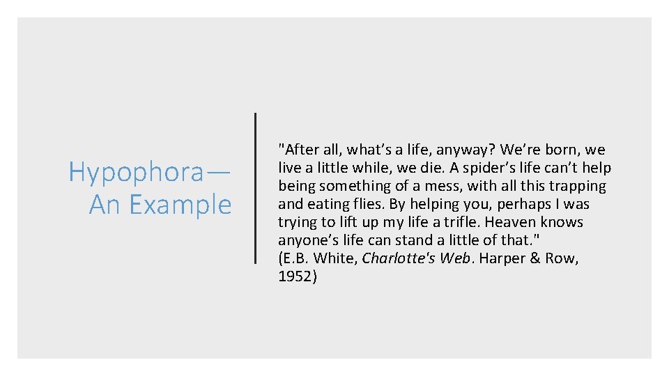 Hypophora— An Example "After all, what’s a life, anyway? We’re born, we live a
