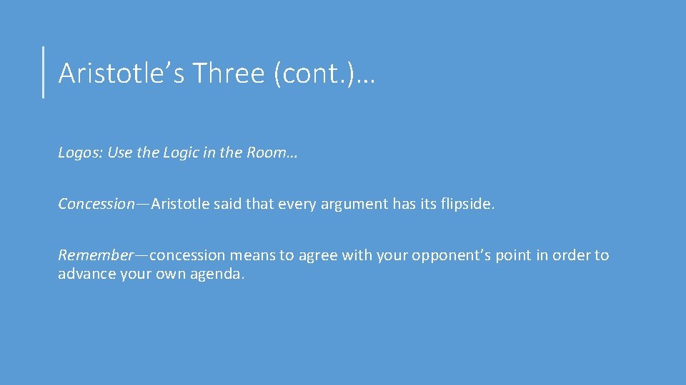 Aristotle’s Three (cont. )… Logos: Use the Logic in the Room… Concession—Aristotle said that