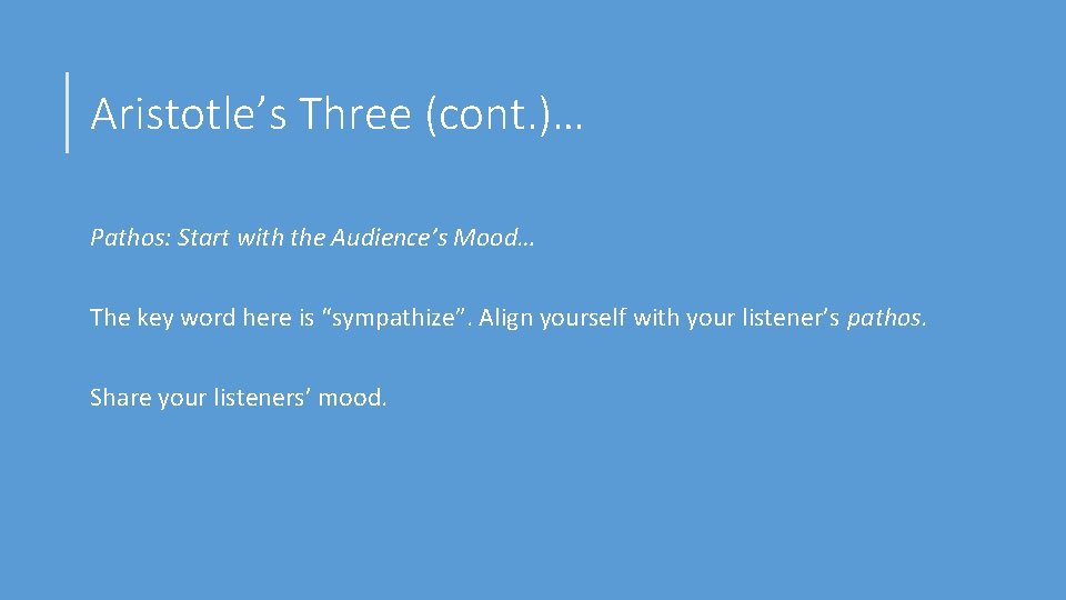 Aristotle’s Three (cont. )… Pathos: Start with the Audience’s Mood… The key word here