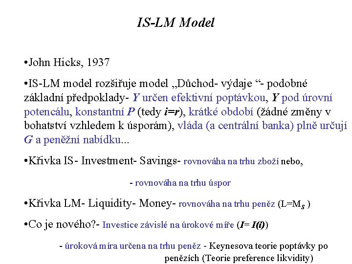 IS-LM Model • John Hicks, 1937 • IS-LM model rozšiřuje model „Důchod- výdaje “-