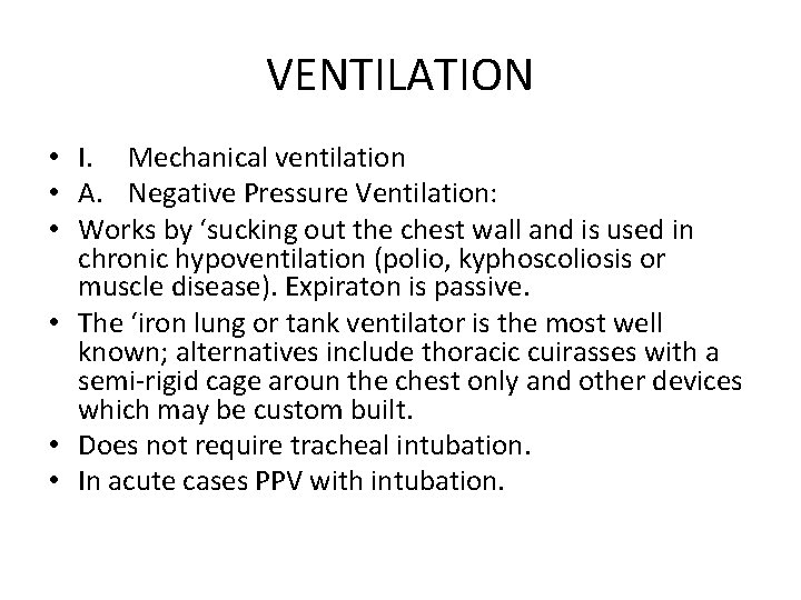 VENTILATION • I. Mechanical ventilation • A. Negative Pressure Ventilation: • Works by ‘sucking