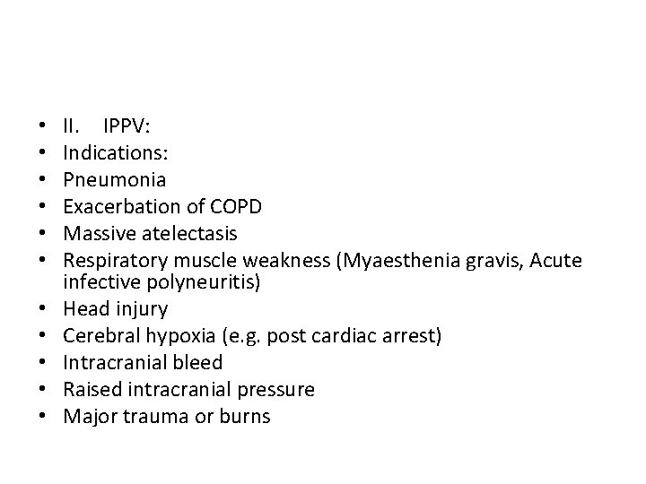 • • • II. IPPV: Indications: Pneumonia Exacerbation of COPD Massive atelectasis Respiratory