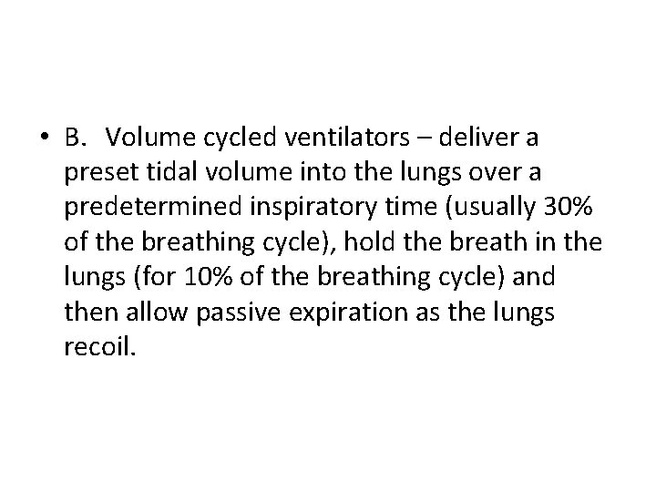  • B. Volume cycled ventilators – deliver a preset tidal volume into the