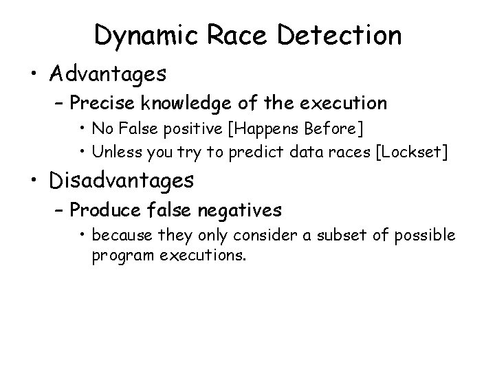 Dynamic Race Detection • Advantages – Precise knowledge of the execution • No False