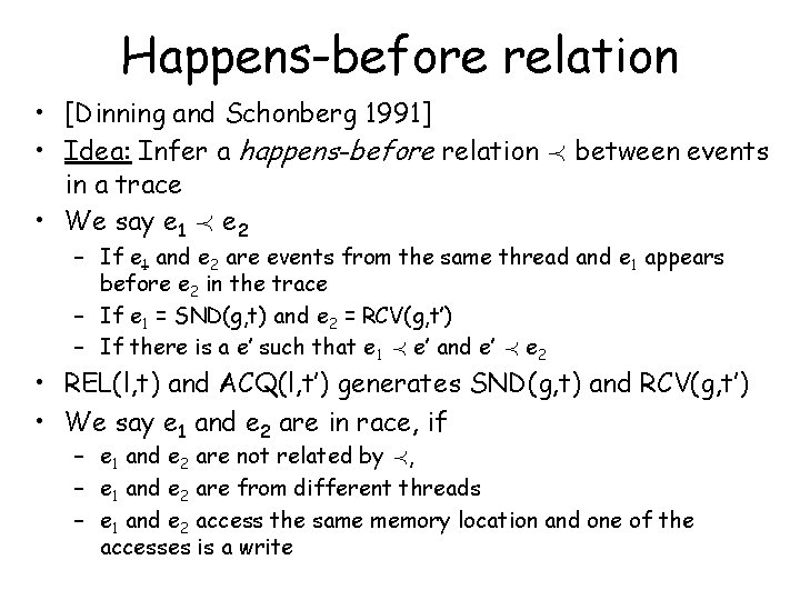 Happens-before relation • [Dinning and Schonberg 1991] • Idea: Infer a happens-before relation Á
