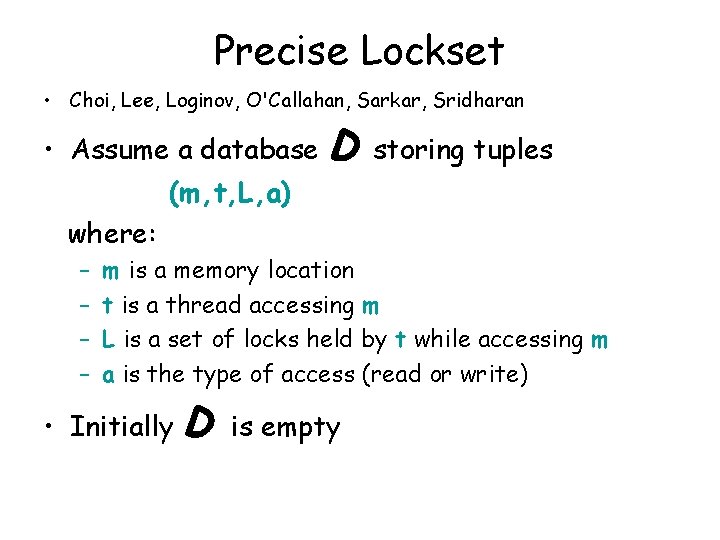 Precise Lockset • Choi, Lee, Loginov, O'Callahan, Sarkar, Sridharan • Assume a database D