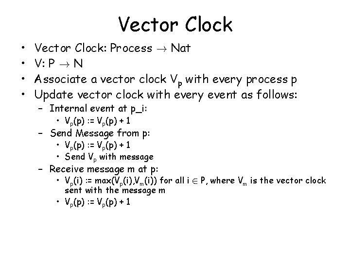 Vector Clock • • Vector Clock: Process ! Nat V: P ! N Associate