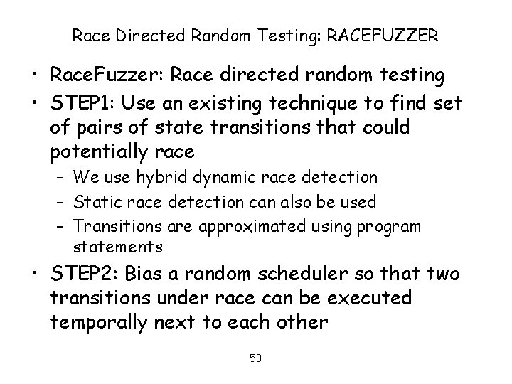 Race Directed Random Testing: RACEFUZZER • Race. Fuzzer: Race directed random testing • STEP