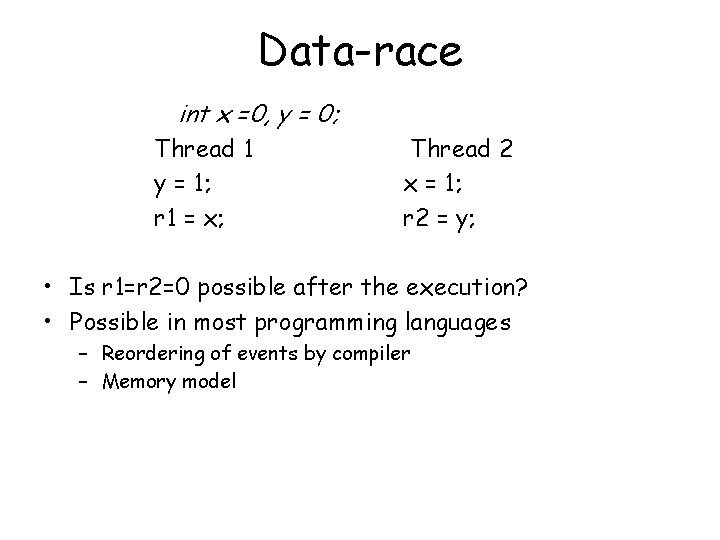 Data-race int x =0, y = 0; Thread 1 y = 1; r 1