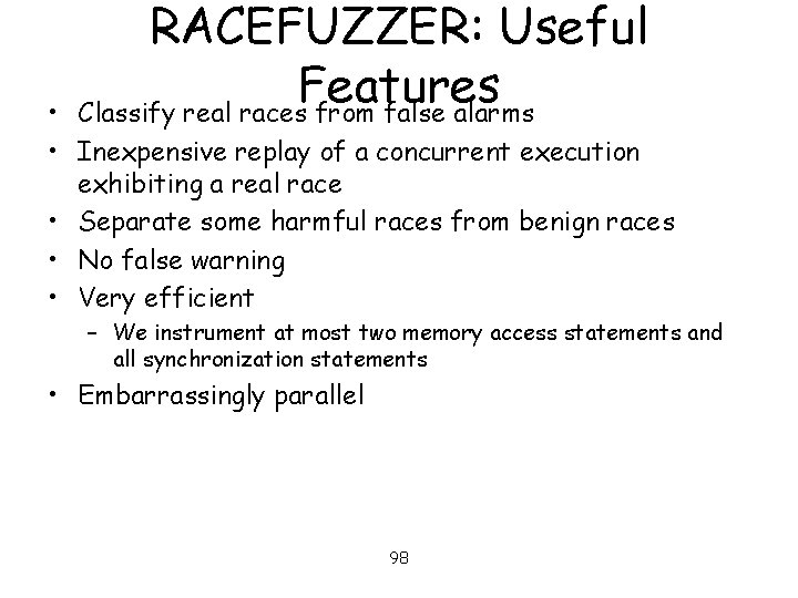 RACEFUZZER: Useful Features Classify real races from false alarms • • Inexpensive replay of