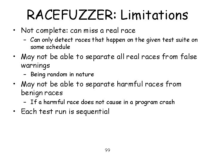 RACEFUZZER: Limitations • Not complete: can miss a real race – Can only detect