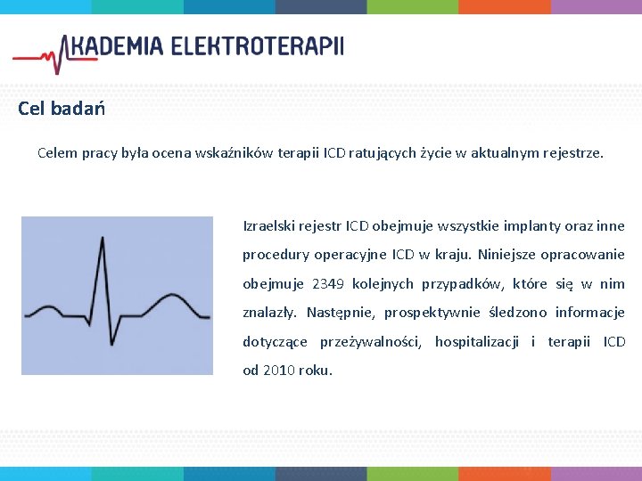 Cel badań Celem pracy była ocena wskaźników terapii ICD ratujących życie w aktualnym rejestrze.