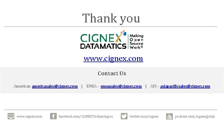 Thank you www. cignex. com Contact Us Americas: americasales@cignex. com | EMEA – emeasales@cignex.