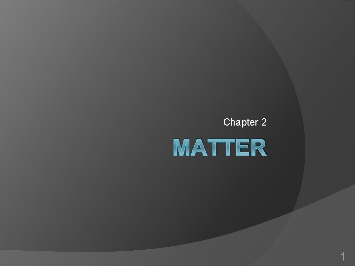 Chapter 2 MATTER 1 