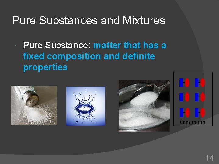 Pure Substances and Mixtures Pure Substance: matter that has a fixed composition and definite