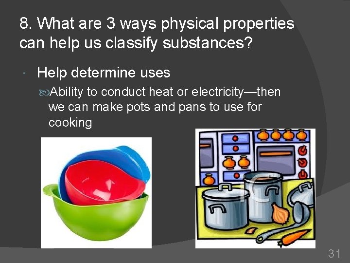8. What are 3 ways physical properties can help us classify substances? Help determine