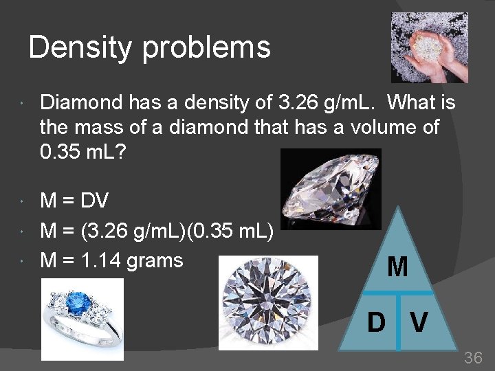Density problems Diamond has a density of 3. 26 g/m. L. What is the