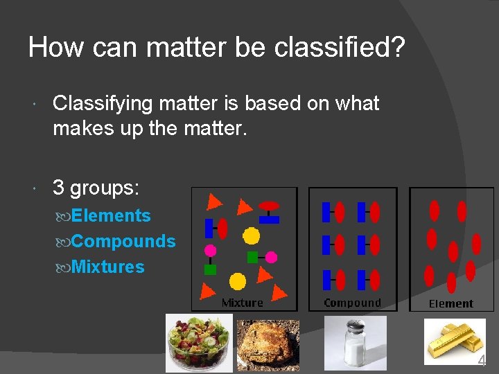 How can matter be classified? Classifying matter is based on what makes up the