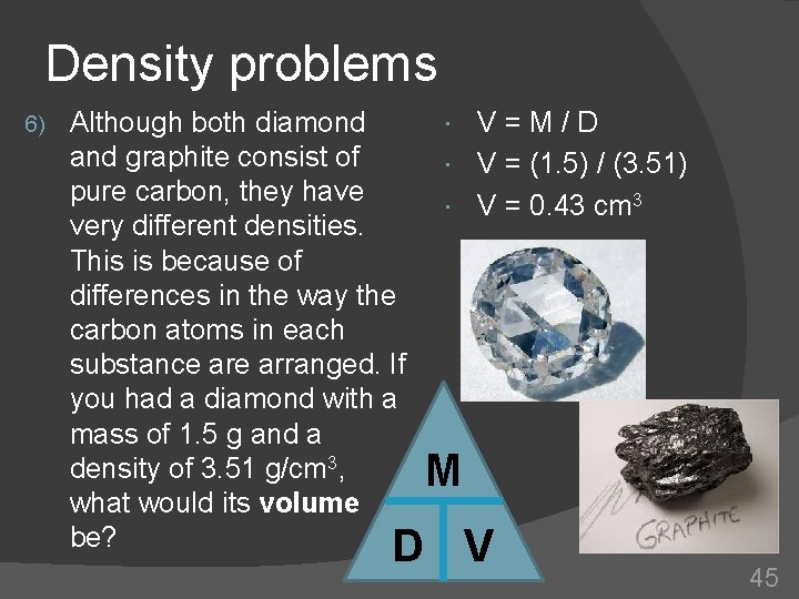 Density problems 6) Although both diamond and graphite consist of pure carbon, they have