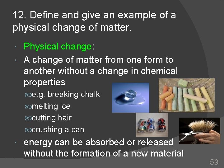 12. Define and give an example of a physical change of matter. Physical change: