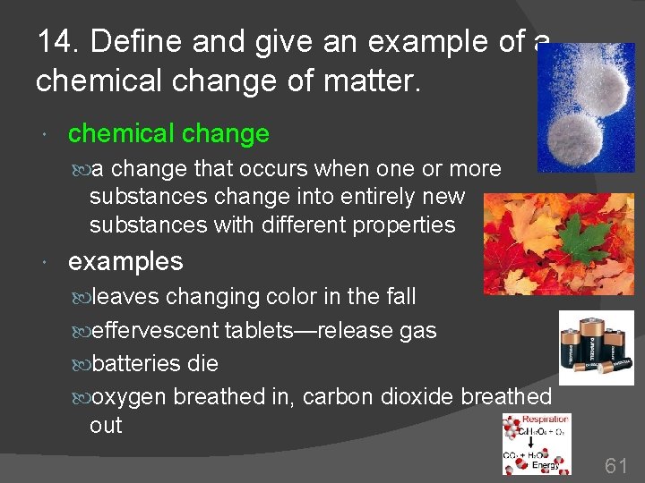14. Define and give an example of a chemical change of matter. chemical change