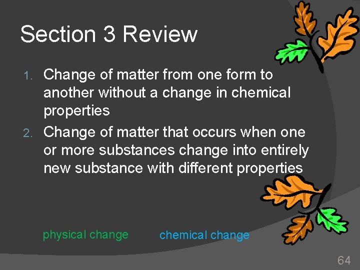 Section 3 Review Change of matter from one form to another without a change