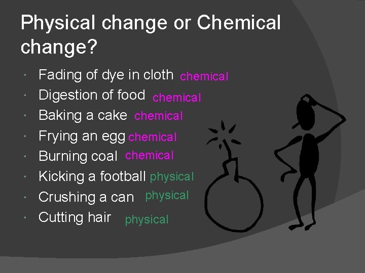 Physical change or Chemical change? Fading of dye in cloth chemical Digestion of food