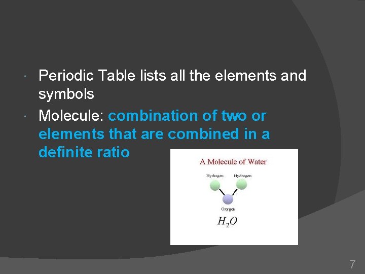 Periodic Table lists all the elements and symbols Molecule: combination of two or elements