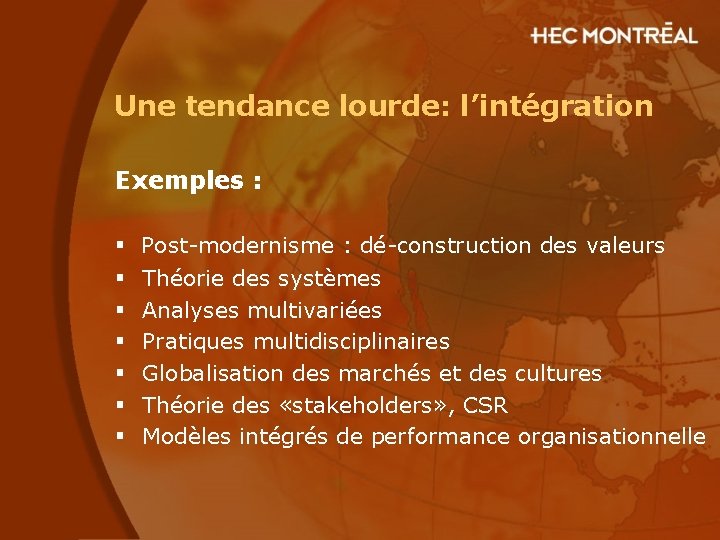 Une tendance lourde: l’intégration Exemples : § § § § Post-modernisme : dé-construction des