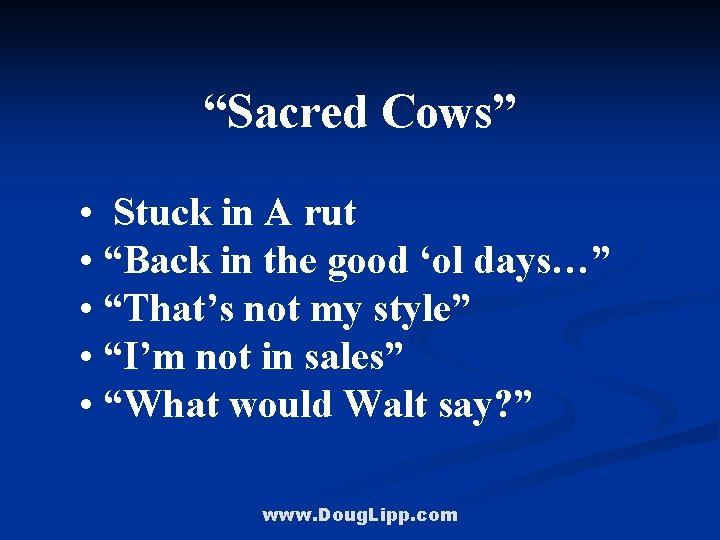 “Sacred Cows” • Stuck in A rut • “Back in the good ‘ol days…”
