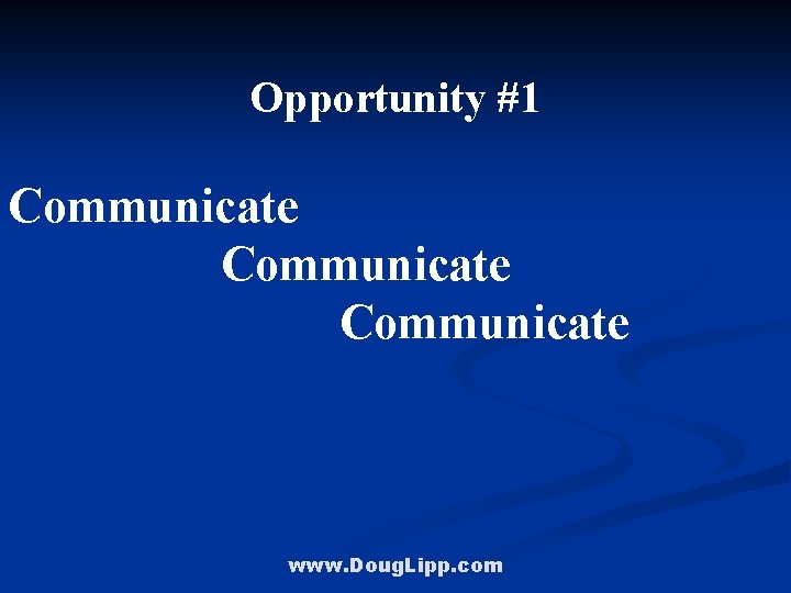 Opportunity #1 Communicate www. Doug. Lipp. com 