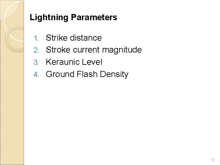 Lightning Parameters Strike distance 2. Stroke current magnitude 3. Keraunic Level 4. Ground Flash
