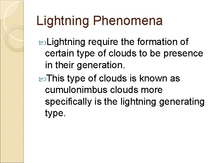 Lightning Phenomena Lightning require the formation of certain type of clouds to be presence