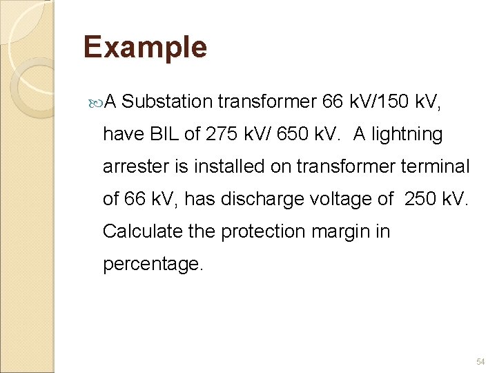 Example A Substation transformer 66 k. V/150 k. V, have BIL of 275 k.