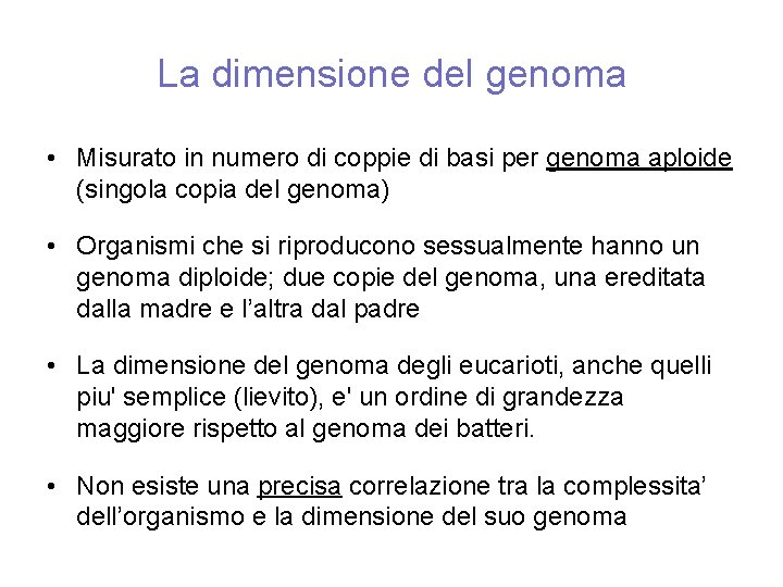 La dimensione del genoma • Misurato in numero di coppie di basi per genoma