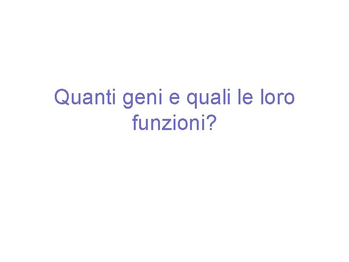 Quanti geni e quali le loro funzioni? 