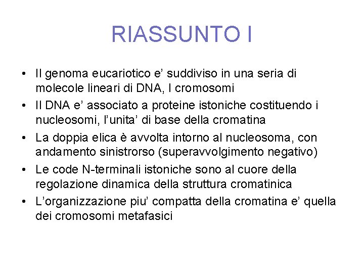 RIASSUNTO I • Il genoma eucariotico e’ suddiviso in una seria di molecole lineari