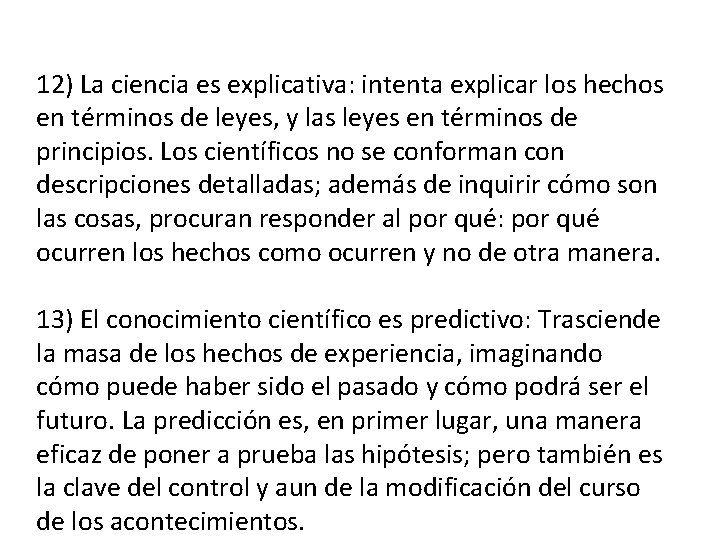 12) La ciencia es explicativa: intenta explicar los hechos en términos de leyes, y