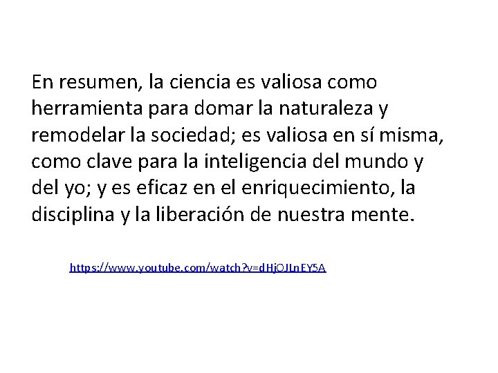 En resumen, la ciencia es valiosa como herramienta para domar la naturaleza y remodelar