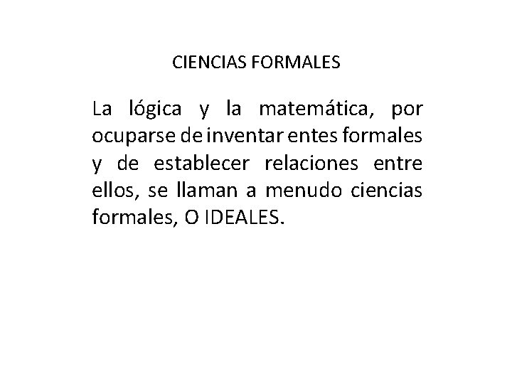 CIENCIAS FORMALES La lógica y la matemática, por ocuparse de inventar entes formales y