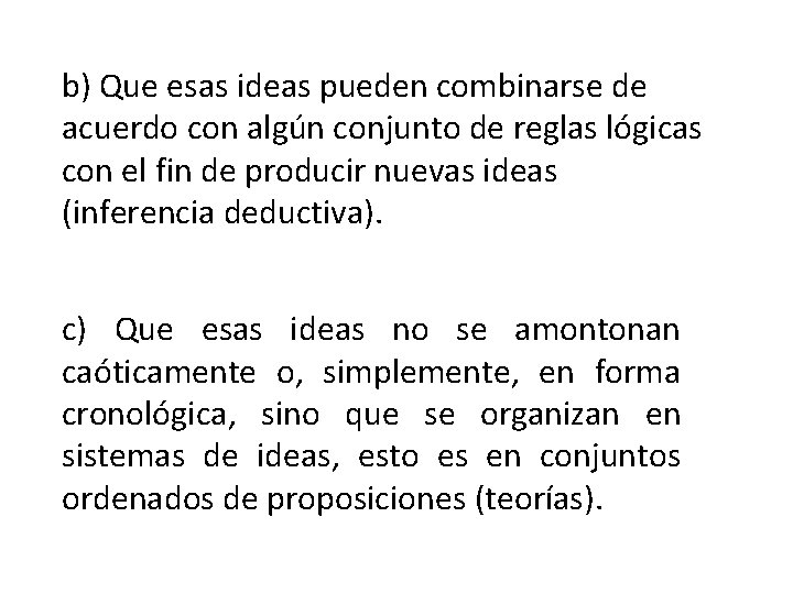b) Que esas ideas pueden combinarse de acuerdo con algún conjunto de reglas lógicas