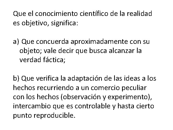 Que el conocimiento científico de la realidad es objetivo, significa: a) Que concuerda aproximadamente