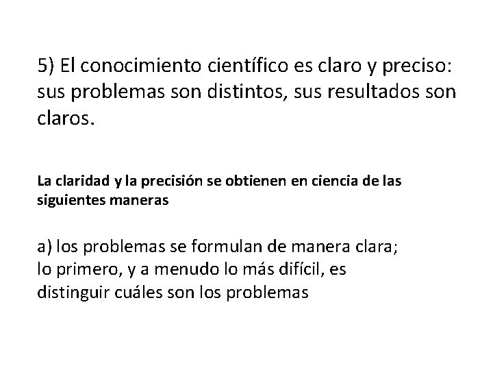 5) El conocimiento científico es claro y preciso: sus problemas son distintos, sus resultados