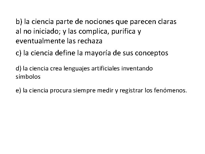 b) la ciencia parte de nociones que parecen claras al no iniciado; y las