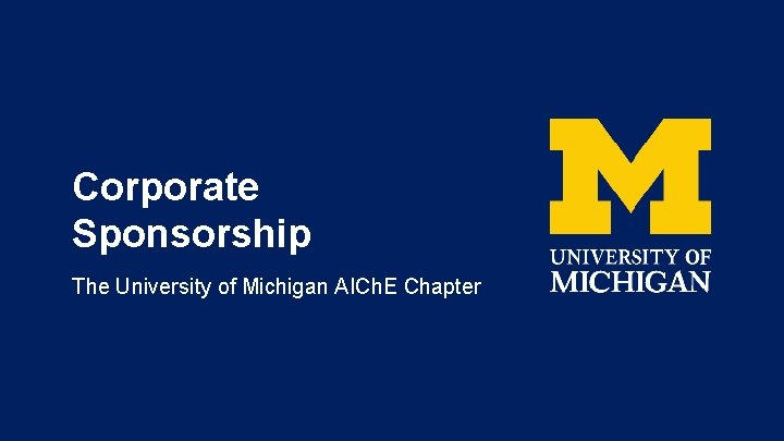 Corporate Sponsorship The University of Michigan AICh. E Chapter 