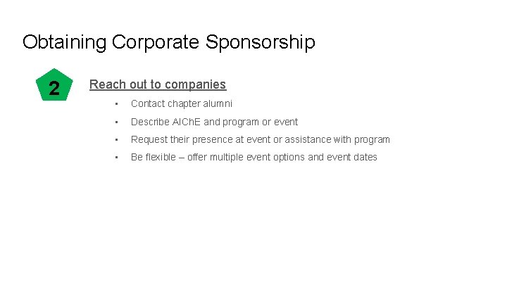 Obtaining Corporate Sponsorship 2 Reach out to companies • Contact chapter alumni • Describe